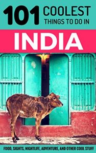 Descargar India: India Travel Guide: 101 Coolest Things to Do in India (Rajasthan, Goa, New Delhi, Kerala, Mumbai, Kolkata, Kashmir, Rishikesh, Jaipur, Varanasi) (English Edition) pdf, epub, ebook