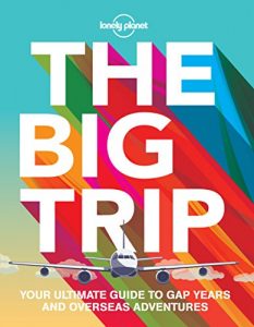 Descargar The Big Trip: Your Ultimate Guide to Gap Years and Overseas Adventures (Lonely Planet. the Big Trip) pdf, epub, ebook