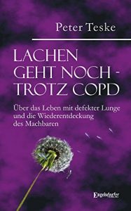 Descargar Lachen geht noch – trotz COPD. Über das Leben mit defekter Lunge und die Wiederentdeckung des Machbaren (German Edition) pdf, epub, ebook