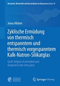 Descargar Zyklische Ermüdung von thermisch entspanntem und thermisch vorgespanntem Kalk-Natron-Silikatglas: Cyclic fatigue of annealed and tempered soda-lime glass … Werkstoffe und Konstruktion im Bauwesen) pdf, epub, ebook