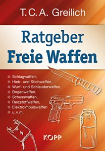 Descargar Ratgeber Freie Waffen: Schlagwaffen, Hieb- und Stichwaffen, Wurf- und Schleuderwaffen, Bogenwaffen, Schusswaffen, Reizstoffwaffen, Elektroimpulswaffen u.v.m. pdf, epub, ebook