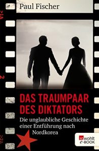 Descargar Das Traumpaar des Diktators: Die unglaubliche Geschichte einer Entführung nach Nordkorea (German Edition) pdf, epub, ebook