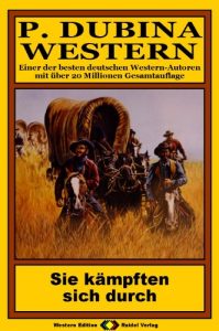 Descargar P. Dubina Western, Bd. 17: Sie kämpften sich durch (Western-Reihe) (German Edition) pdf, epub, ebook