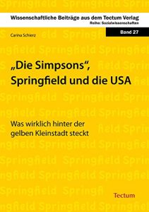 Descargar Die Simpsons, Springfield und die USA: Was wirklich hinter der gelben Kleinstadt steckt (Wissenschaftliche Beiträge aus dem Tectum Verlag 27) (German Edition) pdf, epub, ebook