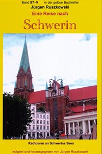 Descargar Eine Reise nach Schwerin – Fahrradtouren durch die Schweriner Seenlandschaft – Teil 5: Band 87-5 in der gelben Buchreihe bei Jürgen Ruszkowski (gelbe Buchreihe bei Jürgen Ruszkowski) pdf, epub, ebook