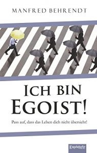 Descargar Ich bin Egoist!: Pass auf, dass das Leben dich nicht übersieht! (German Edition) pdf, epub, ebook