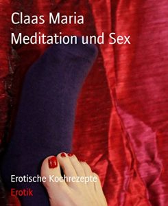 Descargar Meditation und Sex: Mit erotischen Kochrezepten pdf, epub, ebook