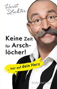 Descargar Keine Zeit für Arschlöcher!: … hör auf dein Herz (Einzeltitel) pdf, epub, ebook