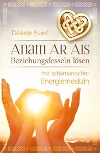 Descargar Anam Ar Ais- Beziehungsfesseln lösen mit schamanischer Energiemedizin pdf, epub, ebook