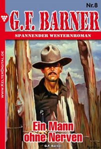 Descargar G.F. Barner 8 – Western: Ein Mann ohne Nerven (German Edition) pdf, epub, ebook