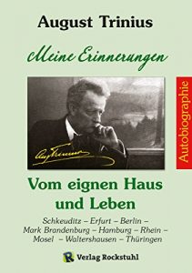 Descargar AUGUST TRINIUS Autobiographie – Meine Erinnerungen – Vom eignen Haus und Leben: Schkeuditz – Erfurt – Berlin – Mark Brandenburg – Hamburg – Rhein – Mosel – Waltershausen – Thüringen (German Edition) pdf, epub, ebook