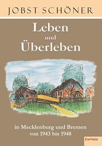 Descargar Leben und Überleben in Mecklenburg und Bremen 1943 bis 1948 (German Edition) pdf, epub, ebook