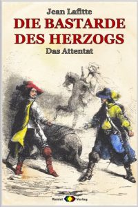 Descargar DIE BASTARDE DES HERZOGS, Bd. 05: Das Attentat (Musketier-Abenteuer) (German Edition) pdf, epub, ebook