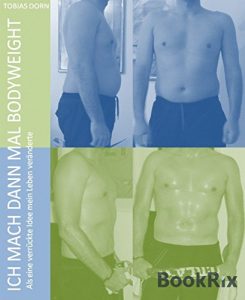 Descargar Ich mach dann mal Bodyweight: Wenn 15 Wochen ein Leben ändern (German Edition) pdf, epub, ebook