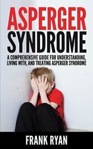 Descargar Asperger Syndrome: A Comprehensive Guide For Understanding, Living With, And Treating Asperger Syndrome (English Edition) pdf, epub, ebook