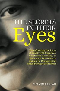 Descargar The Secrets in Their Eyes: Transforming the Lives of People with Cognitive, Emotional, Learning, or Movement Disorders or Autism by Changing the Visual Software of the Brain pdf, epub, ebook