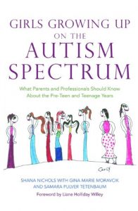 Descargar Girls Growing Up on the Autism Spectrum: What Parents and Professionals Should Know About the Pre-Teen and Teenage Years pdf, epub, ebook