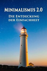 Descargar Minimalismus 2.0 – Die Entdeckung der Einfachheit: Ballast über Bord werfen befreit! (Minimalismus-Guide: Ein Leben mit mehr Erfolg, Freiheit, Glück, Geld, Liebe und Zeit) pdf, epub, ebook