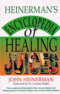 Descargar Heinerman’s Encyclopedia of Healing Juices: From a Medical Anthropologist’s Files, Here Are Nature’s Own Healing Juices for Hundreds of Today’s Most Common Health Problems pdf, epub, ebook