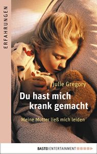 Descargar Du hast mich krank gemacht: Meine Mutter ließ mich leiden               . (Erfahrungen. Bastei Lübbe Taschenbücher) (German Edition) pdf, epub, ebook