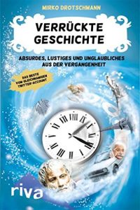 Descargar Verrückte Geschichte: Absurdes, Lustiges und Unglaubliches aus der Vergangenheit pdf, epub, ebook