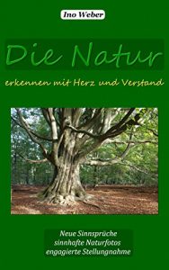 Descargar Die Natur erkennen mit Herz und Verstand: Neue Sinnsprüche, sinnhafte Naturfotos und engagierte Stellungnahme pdf, epub, ebook