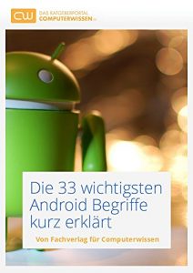 Descargar Die 33 wichtigsten Android Begriffe kurz erklärt: Kostenloser Technik Ratgeber zum Umgang mit Android Smartphones (German Edition) pdf, epub, ebook