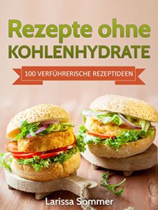 Descargar Rezepte ohne Kohlenhydrate: 100 Verführerische Rezeptideen (inklusive Low Carb Leitfaden) (Abnehmen mit Low Carb, Low Carb Rezepte, Vitalität, Gesundheit) (German Edition) pdf, epub, ebook