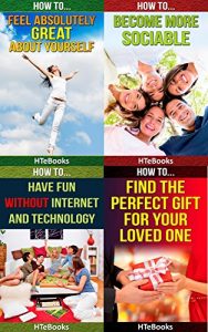 Descargar How To 4Pack – How To Feel Absolutely Great About Yourself, How To Become More Sociable, How To Have Fun Without Internet and Technology, How To Find The … 1 (How To 4Packs Book 14) (English Edition) pdf, epub, ebook