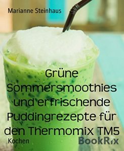 Descargar Grüne Sommersmoothies und erfrischende Puddingrezepte für den Thermomix TM5 (German Edition) pdf, epub, ebook