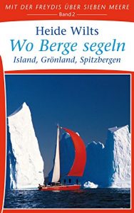 Descargar Wo Berge segeln: Island, Grönland, Spitzbergen (Mit der Freydis über sieben Meere 2) (German Edition) pdf, epub, ebook