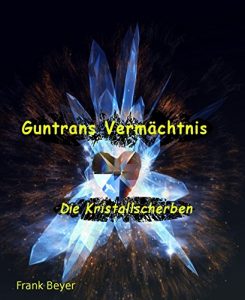 Descargar Guntrans Vermächtnis Teil 2: Die Kristallscherben (German Edition) pdf, epub, ebook