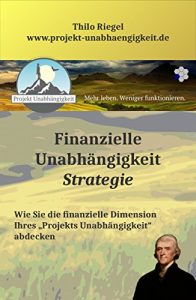 Descargar Finanzielle Unabhängigkeit: Strategie: Wie Sie die finanzielle Dimension Ihres “Projekts Unabhängigkeit” abdecken (German Edition) pdf, epub, ebook