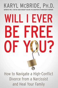 Descargar Will I Ever Be Free of You?: How to Navigate a High-Conflict Divorce from a Narcissist and Heal Your Family (English Edition) pdf, epub, ebook