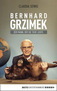 Descargar Der Mann, der die Tiere liebte: Bernhard Grzimek. Biografie (German Edition) pdf, epub, ebook