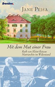 Descargar Mit dem Mut einer Frau: Ruth von Kleist-Retzow – Matriarchin im Widerstand (German Edition) pdf, epub, ebook