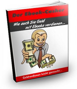 Descargar Der Ebook-Casher: Wie auch Sie mit Ebooks Geld verdienen… pdf, epub, ebook