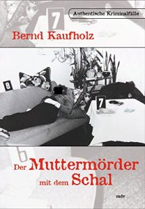 Descargar Der Muttermörder mit dem Schal: Authentische Kriminalfälle (German Edition) pdf, epub, ebook