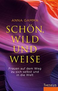 Descargar Schön, wild und weise: Frauen auf dem Weg zu sich selbst und in die Welt. (German Edition) pdf, epub, ebook