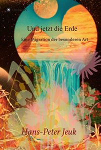 Descargar Und jetzt die Erde: Eine Migration der besonderen Art (German Edition) pdf, epub, ebook