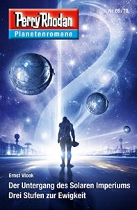 Descargar Planetenroman 69 + 70: Der Untergang des Solaren Imperiums / Drei Stufen zur Ewigkeit: Zwei abgeschlossene Romane aus dem Perry Rhodan Universum (Perry Rhodan-Planetenroman 49) (German Edition) pdf, epub, ebook