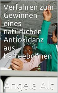 Descargar Verfahren zum Gewinnen eines natürlichen Antioxidanz aus Kaffeebohnen (German Edition) pdf, epub, ebook