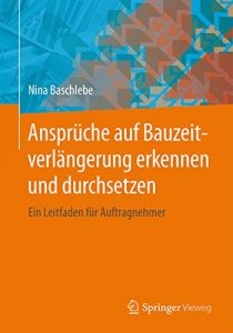 Descargar Ansprüche auf Bauzeitverlängerung erkennen und durchsetzen: Ein Leitfaden für Auftragnehmer pdf, epub, ebook