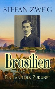 Descargar Brasilien – Ein Land der Zukunft: Mit großer Weitsicht sah Zweig die heutige Lage Brasiliens voraus (German Edition) pdf, epub, ebook