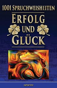 Descargar 1001 Spruchweisheiten: Erfolg und Glück: Über Arbeiten, Geld, Dankbarkeit, Akzeptanz, Maß halten, Einfach leben!, Ruhe und Behaglichkeit, Positiv sein, … Bu (Spirituelle Reihe 2) (German Edition) pdf, epub, ebook