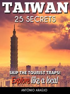 Descargar Taiwan 25 Secrets – The Locals Travel Guide  For Your Trip to Taiwan ( Taipei ): Skip the tourist traps and explore like a local : Where to Go, Eat & Party in Taiwan ( Taipei ) (English Edition) pdf, epub, ebook