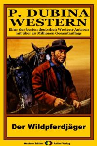 Descargar P. Dubina Western, Bd. 70: Der Wildpferdjäger (Western-Reihe) (German Edition) pdf, epub, ebook