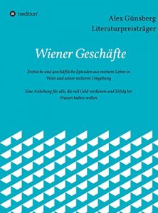 Descargar Wiener Geschäfte: Erotische und geschäftliche Episoden aus meinem Leben in Wien und Umgebung (German Edition) pdf, epub, ebook