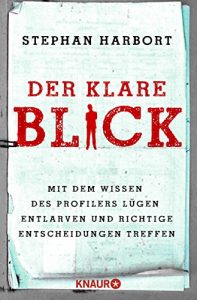 Descargar Der klare Blick: Mit dem Wissen des Profilers Lügen entlarven und richtige Entscheidungen treffen pdf, epub, ebook