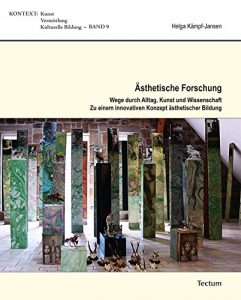 Descargar Ästhetische Forschung: Wege durch Alltag, Kunst und Wissenschaft. Zu einem innovativen Konzept ästhetischer Bildung (KONTEXT 9) (German Edition) pdf, epub, ebook